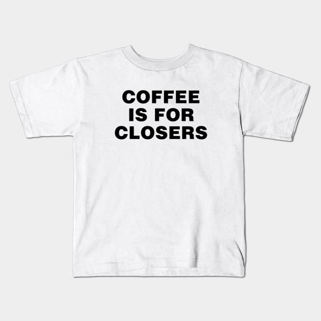 Coffee is for closers Kids T-Shirt by liviala